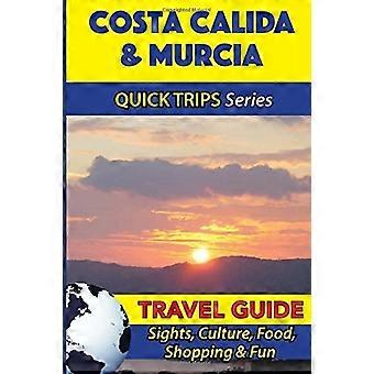 Costa Calida & Murcia Reisgids (Quick Trips Series): Bezienswaardigheden, Cultuur, Eten, Winkelen & Plezier