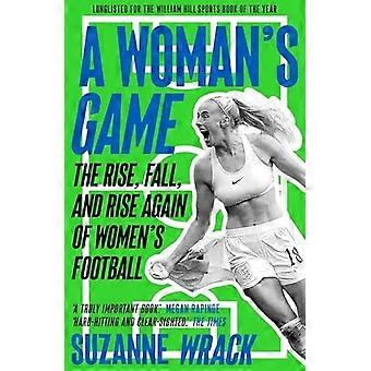 Ein Frauenspiel: Der Aufstieg, Fall und Wiederaufstieg des Frauenfußballs