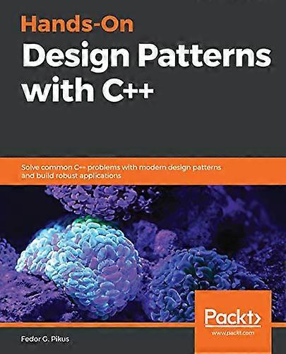 Hands - On Design Patterns  - with C++: Solve common C++ -  problems with modern  - design patterns and build  - robust applications