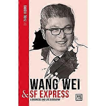Wang Wei e SF Express: una biografia di uno dei più grandi imprenditori cinesi (China's Leading Entrepreneurs and Enterprises)