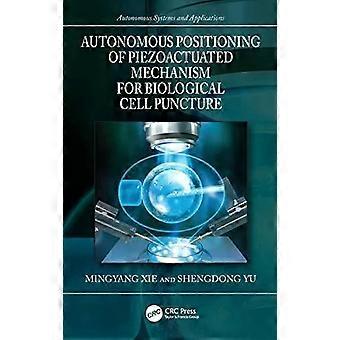 Autonomous Positioning Of Piezoactuated Mechanism For Biological Cell Puncture - Mingyang Xie