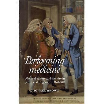 Performing Medicine Medical Culture And Identity In Provincial England C.1760 - Michael Brown - Hardcover - English Book - History