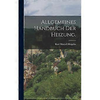Allgemeines Handbuch Der Heizung - Karl Marcell Heigelin - Hardcover - English Book - History