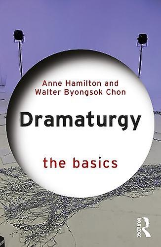 Dramaturgy The Basics by Walter Byongsok Chon Paperback
