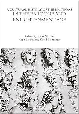 A Cultural History of the Emotions in the Baroque and Enlightenment Age