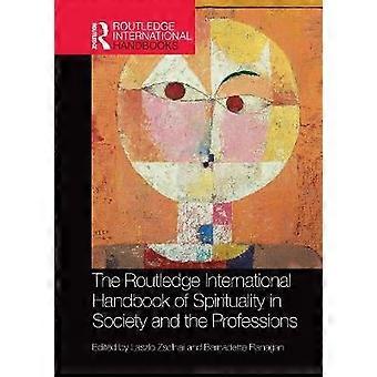 The Routledge International Handbook of Spirituality in Society and the Professions