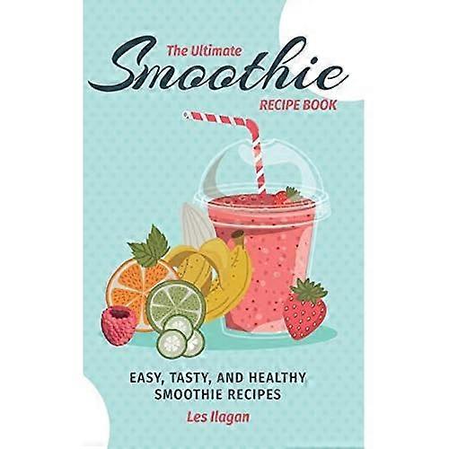 The Ultimate SMOOTHIE RECIPE BOOK