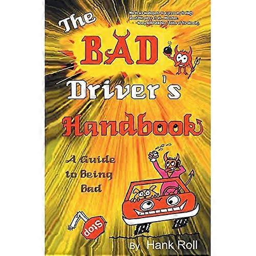 The Bad Driver's Handbook: A Guide to Being Bad