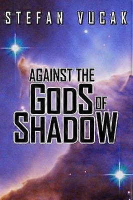 Against the Gods of Shadow