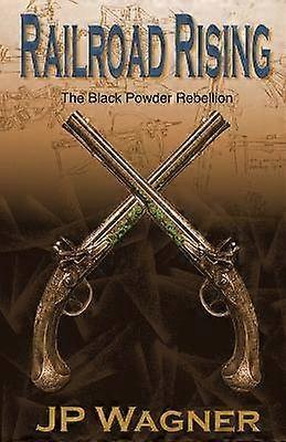 Railroad Rising The Blackpowder Rebellion