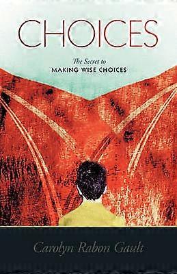 Choices The Secret to Making Wise Choices