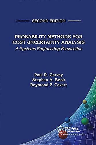 Probability Methods for Cost Uncertainty Analysis: A Systems Engineering Perspective Second Edition
