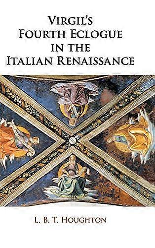 Virgils Fourth Eclogue in the Italian Renaissance