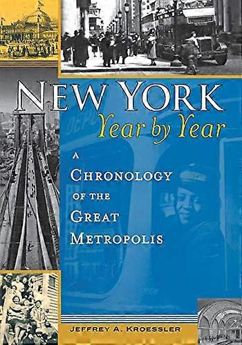 New York Year by Year: A Chronology of the Great Metropolis