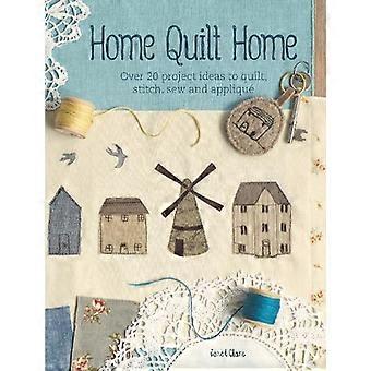 Home Quilt Home Over 20 Project Ideas To Quilt Stitch Sew And Appliqu - Janet Clare - Paperback - en Book