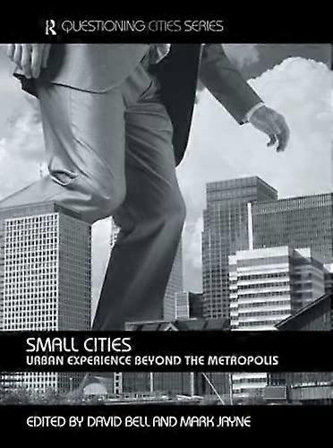 Small Cities: Urban Experience Beyond the Metropolis