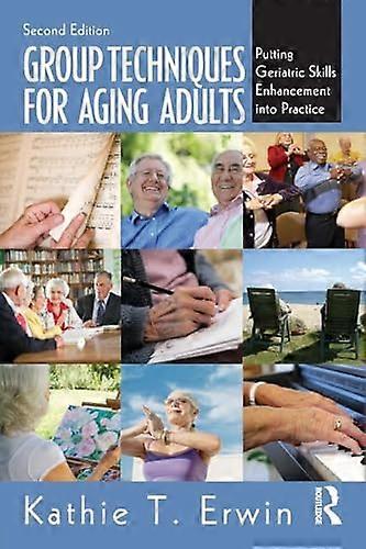 Group Techniques for Aging Adults: Putting Geriatric Skills Enhancement into Practice