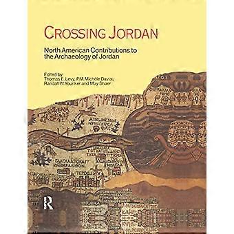 Crossing Jordan North American Contributions to the Archaeology of Jordan