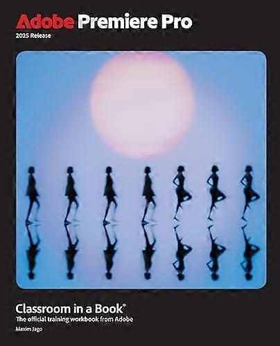 Adobe Premiere Pro Classroom In A Book 2025 Release by Maxim Jago Paperback