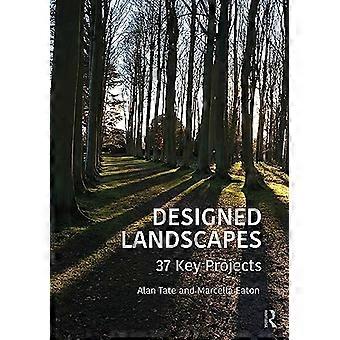 Gestaltete Landschaften: 37 Schlüsselprojekte