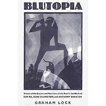 Blutopia: Visioni del futuro e le revisioni del passato nell'opera di Sun Ra, Duke Ellington e Anthony Braxton