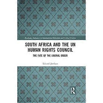 Südafrika und der UN-Menschenrechtsrat: Das Schicksal der liberalen Ordnung (Routledge Advances in International Relations and Global Politics)