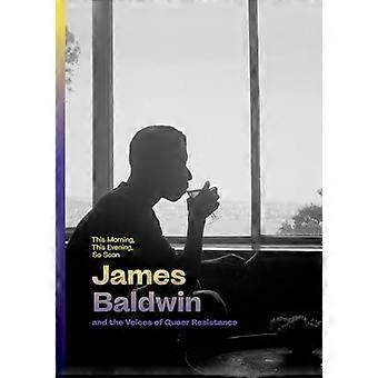 Heute Morgen, heute Abend, so bald: James Baldwin und die Stimmen des queeren Widerstands