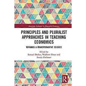 Principles And Pluralist Approaches In Teaching Economics Towards A Transformati - Taylor & Francis Ltd
