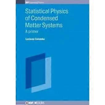 Statistical Physics Of Condensed Matter Systems A Primer - Luciano Colombo