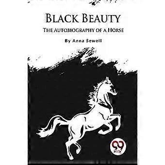Black Beauty The Autobiography Of A Horse - Anna Sewell