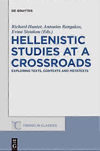 Hellenistic Studies at a Crossroads Exploring Texts Contexts and Metatexts