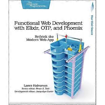 Functional Web Development With Elixir Otp And Phoenix Rethink The Modern - Lance Halvorsen - Paperback - en Book