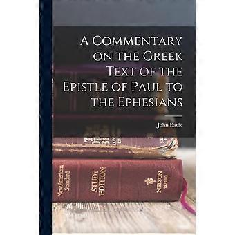 A Commentary On The Greek Text Of The Epistle Of Paul To The Ephesians - John Eadie - Paperback - en Book