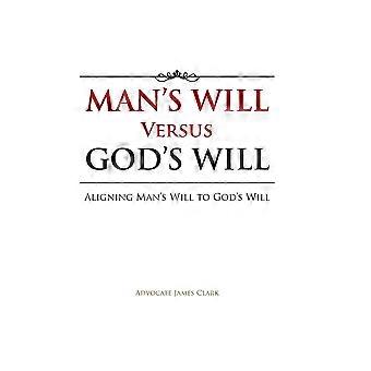 A Vontade do Homem versus a Vontade de Deus: Alinhando a Vontade do Homem à Vontade de Deus - Advogado James Clark - Capa Dura - Livro em inglês