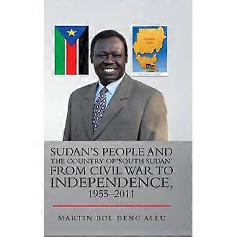 Sudan's People And The Country Of 'south Sudan' From Civil War To Independence - Martin Bol Deng Aleu - Hardcover - English Book - History