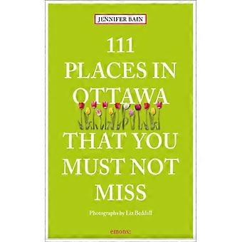 111 Places In Ottawa That You Must Not Miss - Jennifer Bain - Paperback - English Book - Science, Medicine & Nature