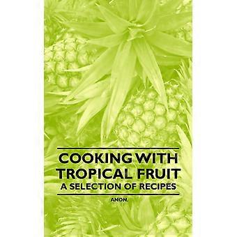 Cozinhando com frutas tropicais - Uma seleção de receitas
