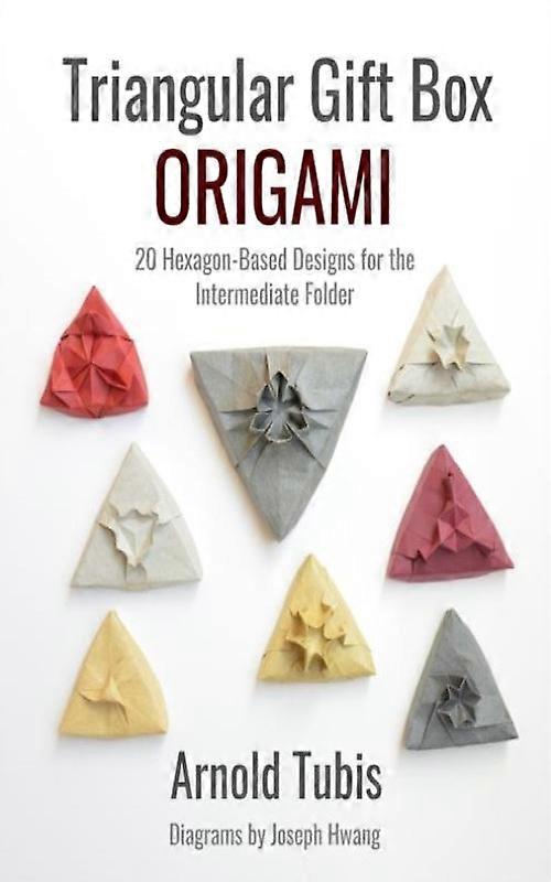 Triangular Gift Box Origami 20 Hexagon-based Designs For The Intermediate Folder