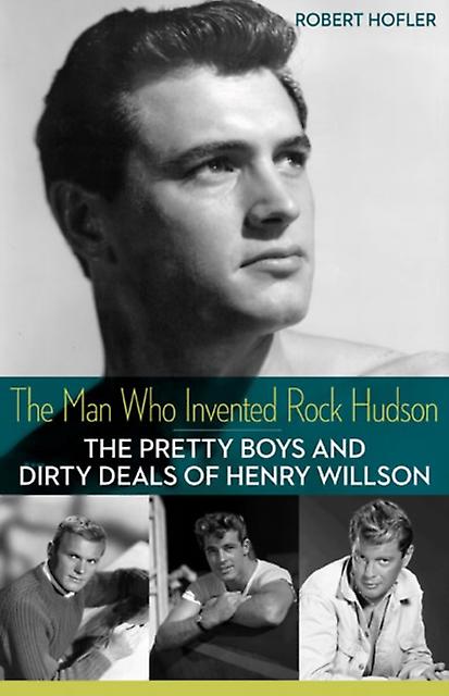 The Man Who Invented Rock Hudson by Robert Hofler Paperback Book