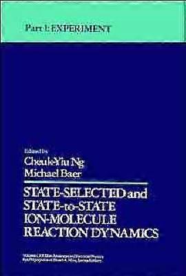State Selected and State-To-State Ion-Molecule Reaction Dynamics Volume 82 Part 1