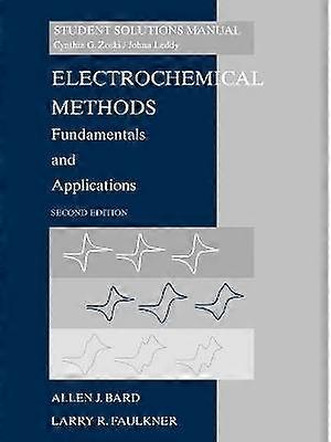 Electrochemical Methods - Fundamentals & Applications 2e Student Solutions Manual (WSE)