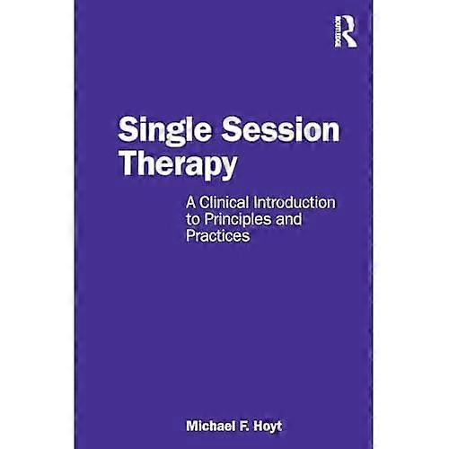 Single Session Therapy: A Clinical Introduction to Principles and Practices