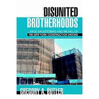 DISUNITED BROTHERHOODS race racketeering and the fall of the New York construction unions