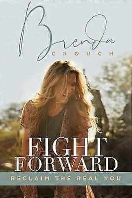 Fight Forward Reclaim the Real You