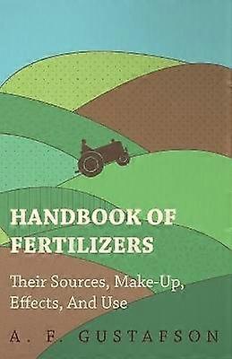 Handbook of Fertilizers - Their Sources Make-Up Effects And Use