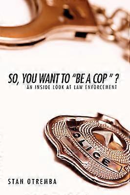 So You Want to "Be a Cop " ?