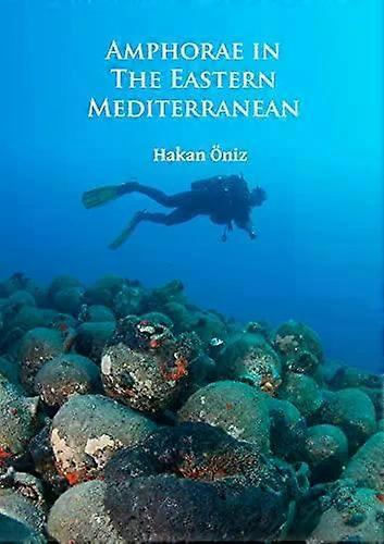 Amphorae In The Eastern Mediterranean - Hakan Oniz