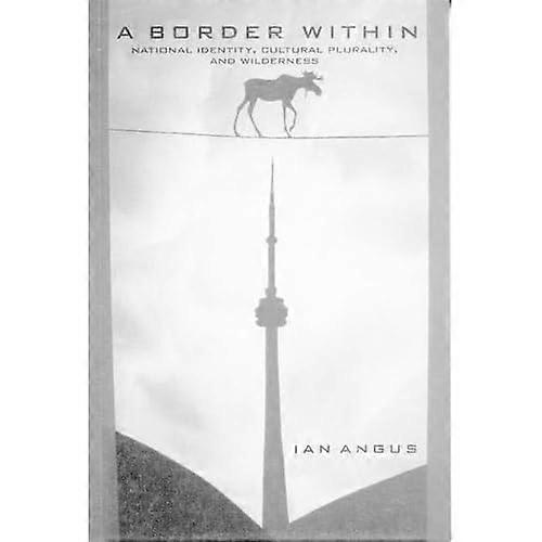 Border Within : National Identity, Cultural Plurality, and Wilderness