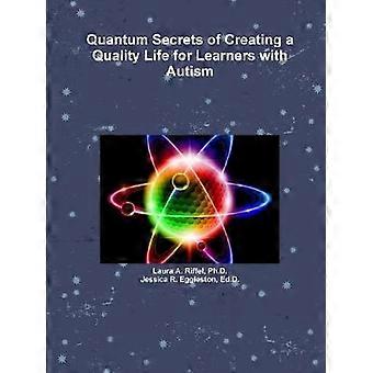 Quantum Secrets of Creating a Quality Life for Learners with Autism
