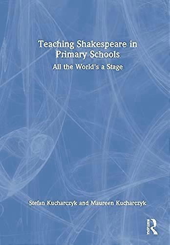 Teaching Shakespeare in Primary Schools: All the Worlds a Stage